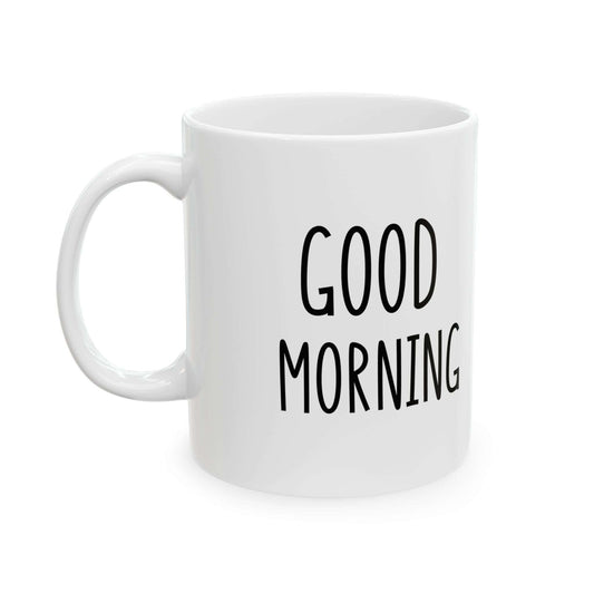 Custom Mug Good Morning Design , Special Gift For Mom, Birthday Gift Ceramic Mug 11oz - MaribelaShop2